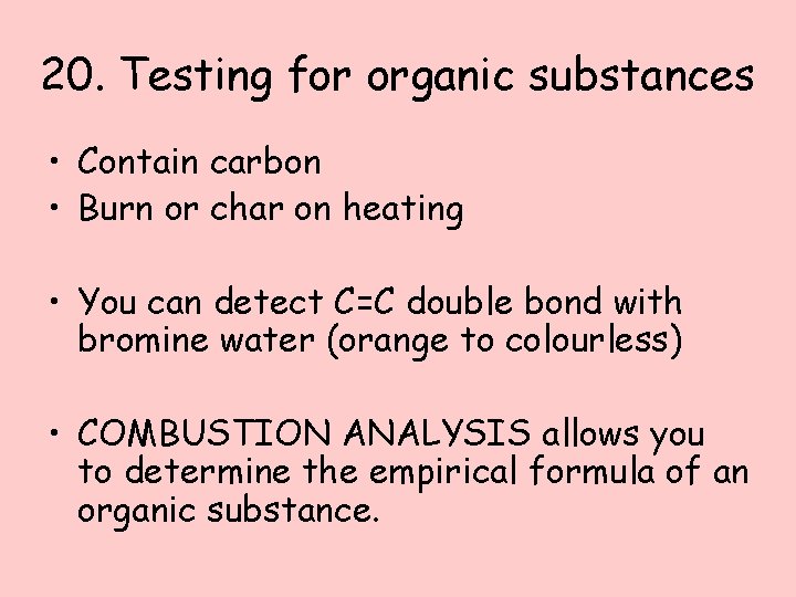 20. Testing for organic substances • Contain carbon • Burn or char on heating