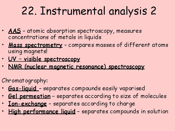 22. Instrumental analysis 2 • AAS – atomic absorption spectroscopy, measures concentrations of metals