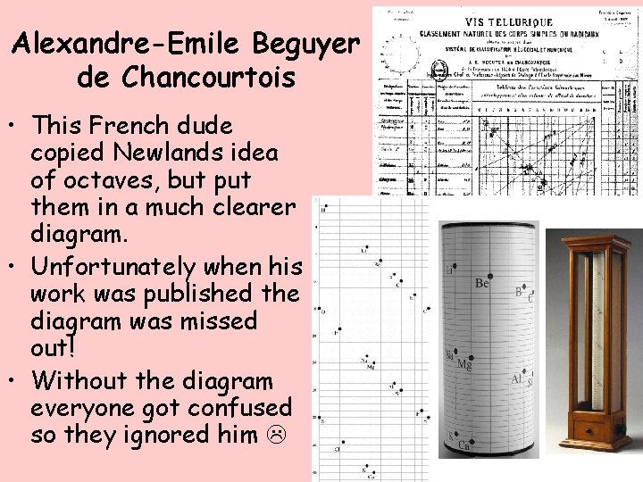 Alexandre-Emile Beguyer de Chancourtois • This French dude copied Newlands idea of octaves, but