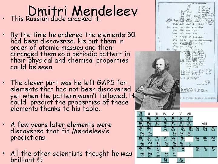  • Dmitri Mendeleev This Russian dude cracked it. • By the time he