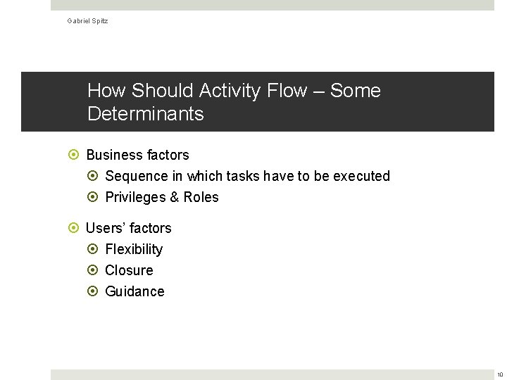 Gabriel Spitz How Should Activity Flow – Some Determinants Business factors Sequence in which