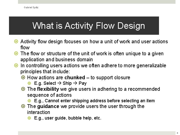 Gabriel Spitz What is Activity Flow Design Activity flow design focuses on how a