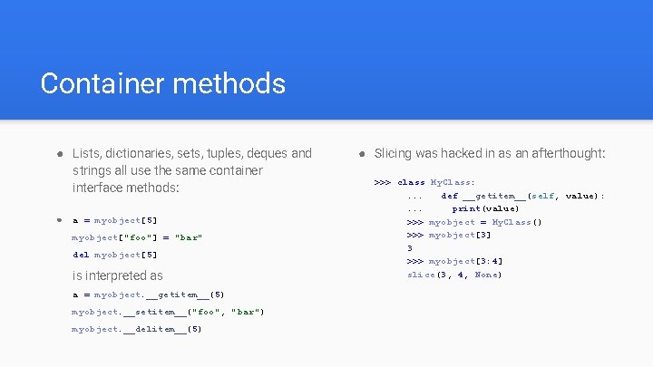 Container methods ● Lists, dictionaries, sets, tuples, deques and strings all use the same