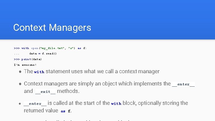 Context Managers >>> with open("my_file. txt", "r") as f: . . . data =