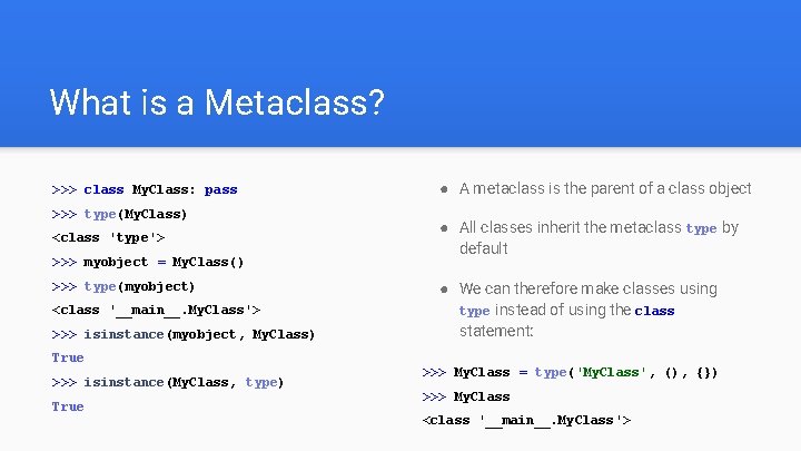 What is a Metaclass? >>> class My. Class: pass >>> type(My. Class) <class 'type'>