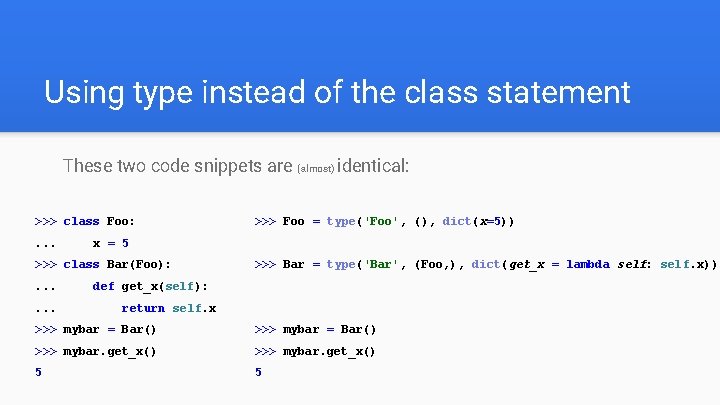 Using type instead of the class statement These two code snippets are (almost) identical: