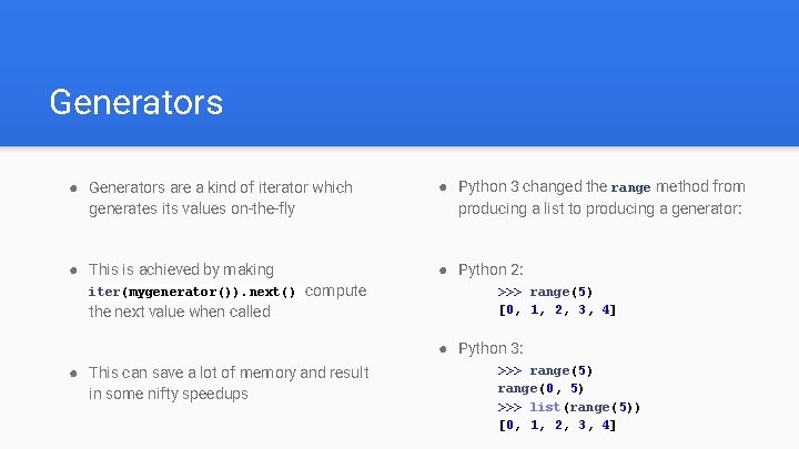 Generators ● Generators are a kind of iterator which generates its values on-the-fly ●