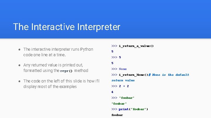 The Interactive Interpreter ● The interactive interpreter runs Python code one line at a