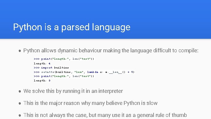 Python is a parsed language ● Python allows dynamic behaviour making the language difficult