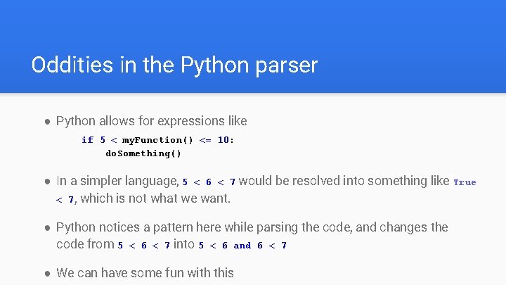 Oddities in the Python parser ● Python allows for expressions like if 5 <