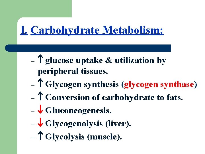 I. Carbohydrate Metabolism: – – – glucose uptake & utilization by peripheral tissues. Glycogen