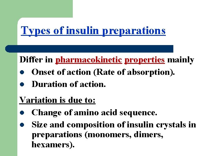 Types of insulin preparations Differ in pharmacokinetic properties mainly l Onset of action (Rate
