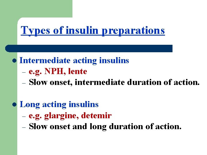 Types of insulin preparations l Intermediate acting insulins – e. g. NPH, lente –