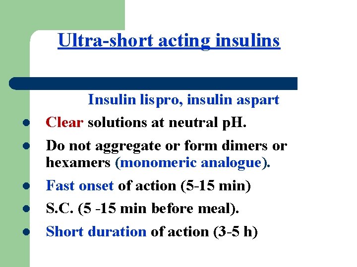 Ultra-short acting insulins l l l Insulin lispro, insulin aspart Clear solutions at neutral
