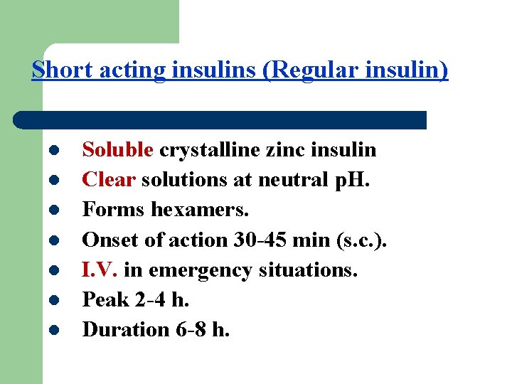 Short acting insulins (Regular insulin) l l l l Soluble crystalline zinc insulin Clear