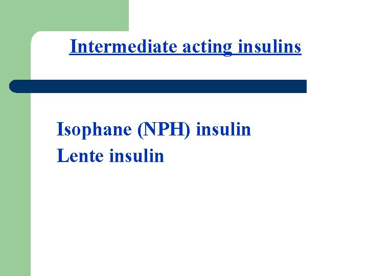 Intermediate acting insulins Isophane (NPH) insulin Lente insulin 