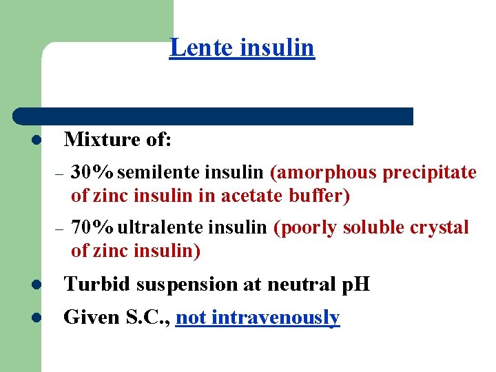 Lente insulin Mixture of: l – 30% semilente insulin (amorphous precipitate of zinc insulin
