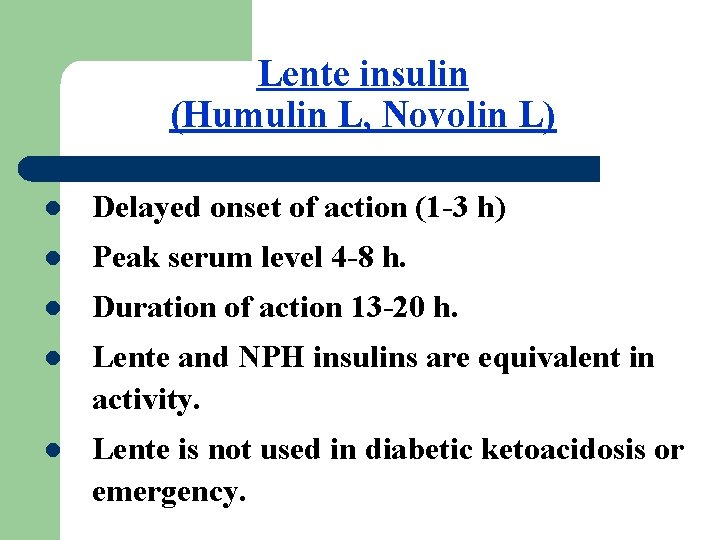 Lente insulin (Humulin L, Novolin L) l Delayed onset of action (1 -3 h)