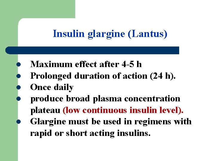 Insulin glargine (Lantus) l l l Maximum effect after 4 -5 h Prolonged duration