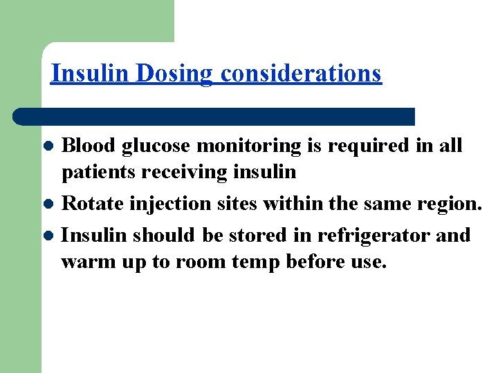 Insulin Dosing considerations Blood glucose monitoring is required in all patients receiving insulin l