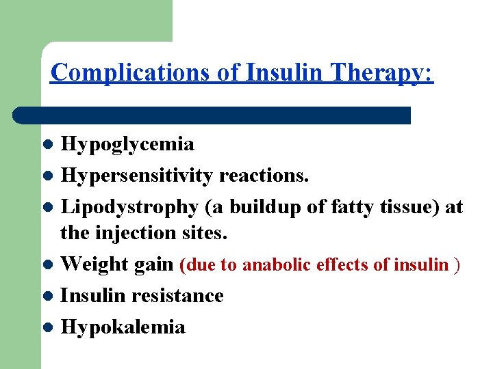 Complications of Insulin Therapy: Hypoglycemia l Hypersensitivity reactions. l Lipodystrophy (a buildup of fatty
