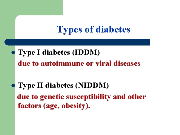 Types of diabetes l Type I diabetes (IDDM) due to autoimmune or viral diseases