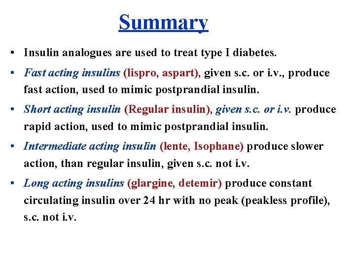 Summary • Insulin analogues are used to treat type I diabetes. • Fast acting
