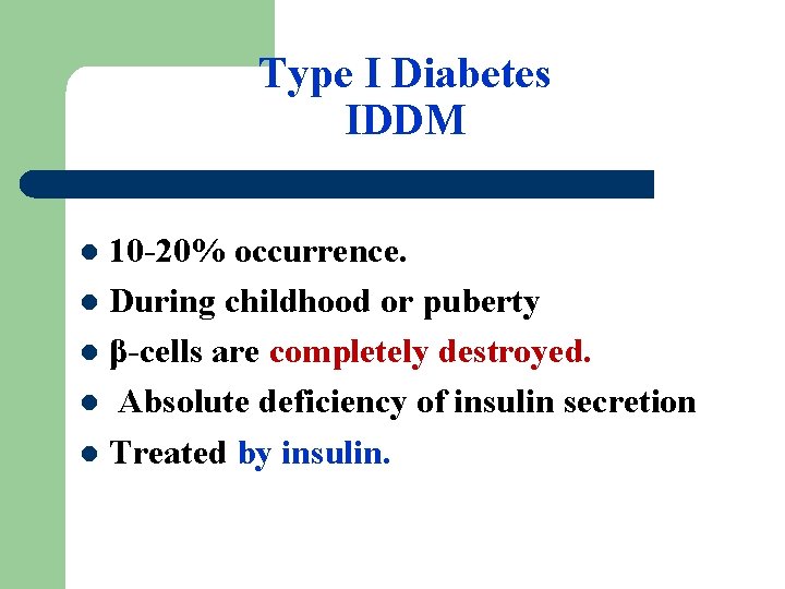 Type I Diabetes IDDM 10 -20% occurrence. l During childhood or puberty l β-cells