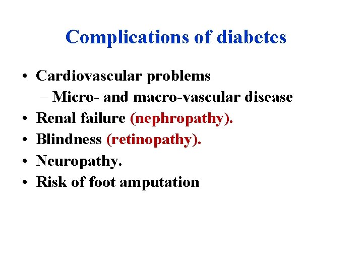 Complications of diabetes • Cardiovascular problems – Micro- and macro-vascular disease • Renal failure