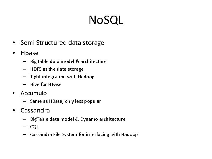 No. SQL • Semi Structured data storage • HBase – – Big table data
