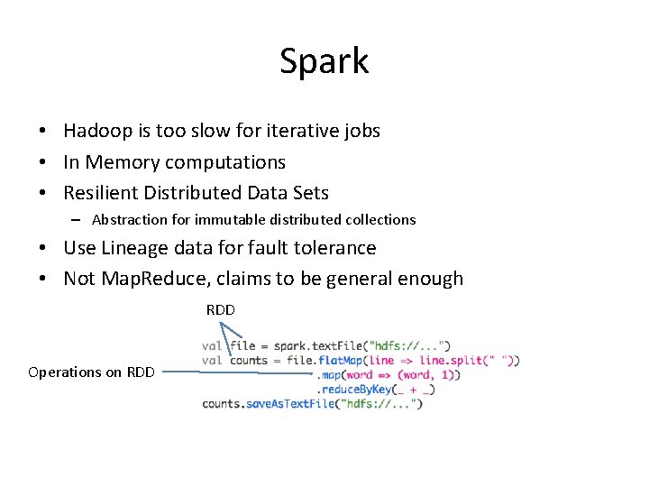 Spark • Hadoop is too slow for iterative jobs • In Memory computations •