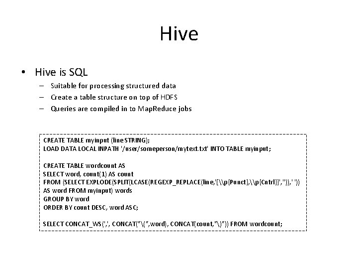 Hive • Hive is SQL – Suitable for processing structured data – Create a