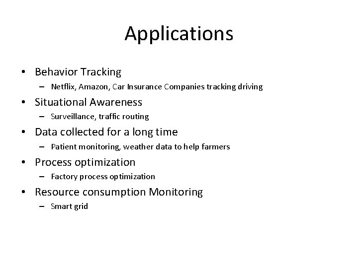 Applications • Behavior Tracking – Netflix, Amazon, Car Insurance Companies tracking driving • Situational