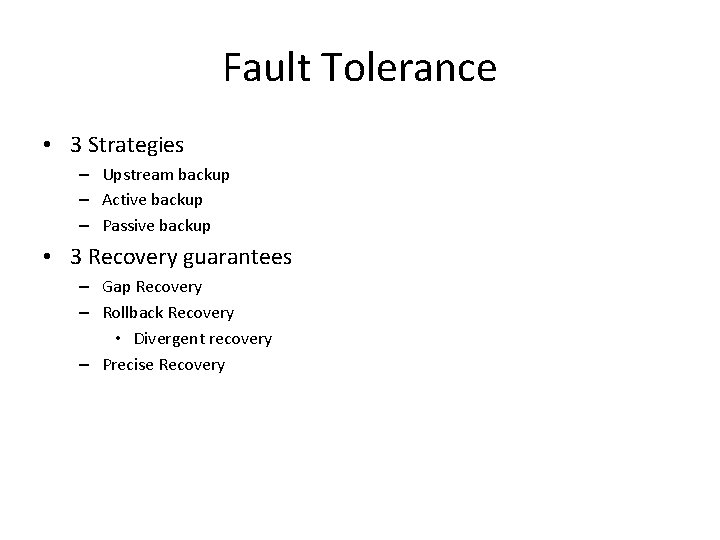 Fault Tolerance • 3 Strategies – Upstream backup – Active backup – Passive backup