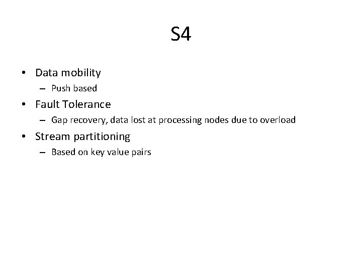 S 4 • Data mobility – Push based • Fault Tolerance – Gap recovery,