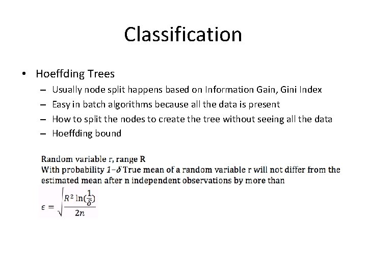 Classification • Hoeffding Trees – – Usually node split happens based on Information Gain,