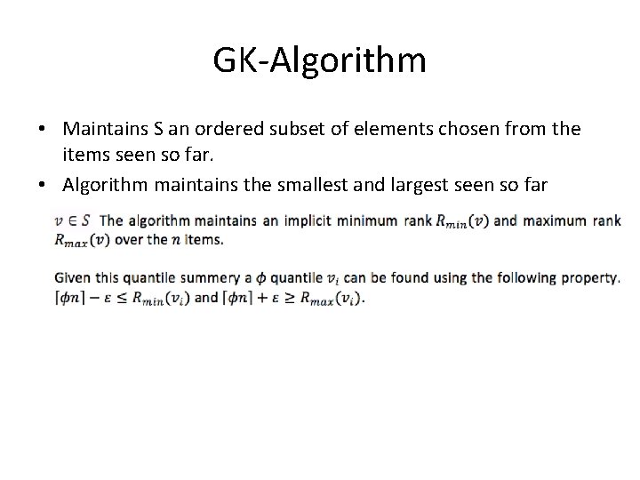 GK-Algorithm • Maintains S an ordered subset of elements chosen from the items seen