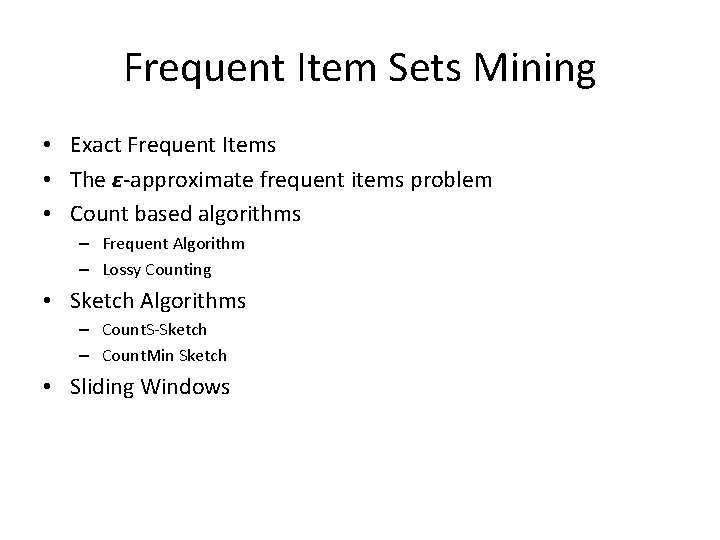 Frequent Item Sets Mining • Exact Frequent Items • The ε-approximate frequent items problem