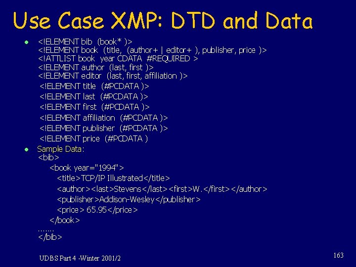 Use Case XMP: DTD and Data l l <!ELEMENT bib (book* )> <!ELEMENT book