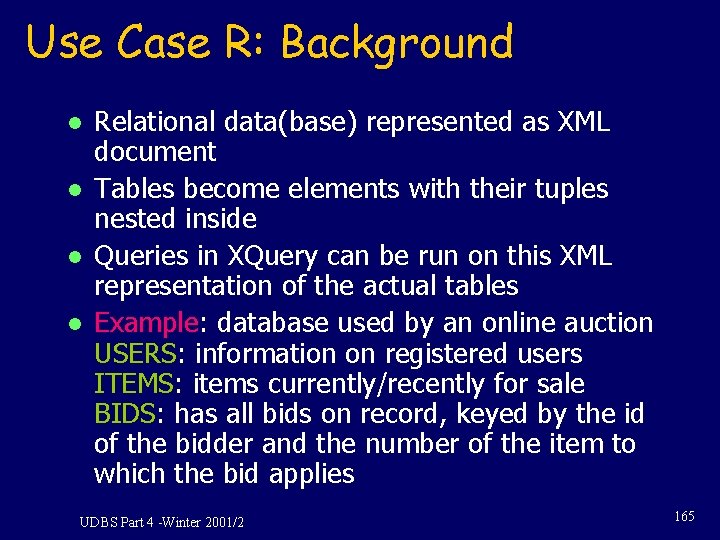 Use Case R: Background l l Relational data(base) represented as XML document Tables become