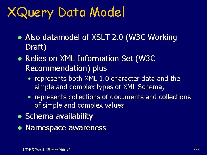 XQuery Data Model l l Also datamodel of XSLT 2. 0 (W 3 C