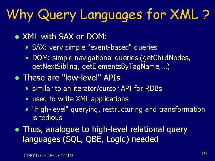 Why Query Languages for XML ? l XML with SAX or DOM: • SAX: