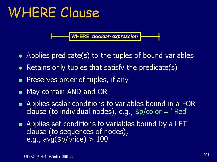 WHERE Clause WHERE boolean-expression l Applies predicate(s) to the tuples of bound variables l