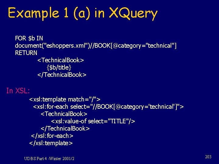 Example 1 (a) in XQuery FOR $b IN document("eshoppers. xml")//BOOK[@category="technical"] RETURN <Technical. Book> {$b/title}