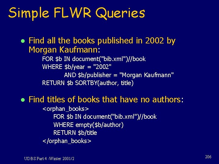 Simple FLWR Queries l Find all the books published in 2002 by Morgan Kaufmann: