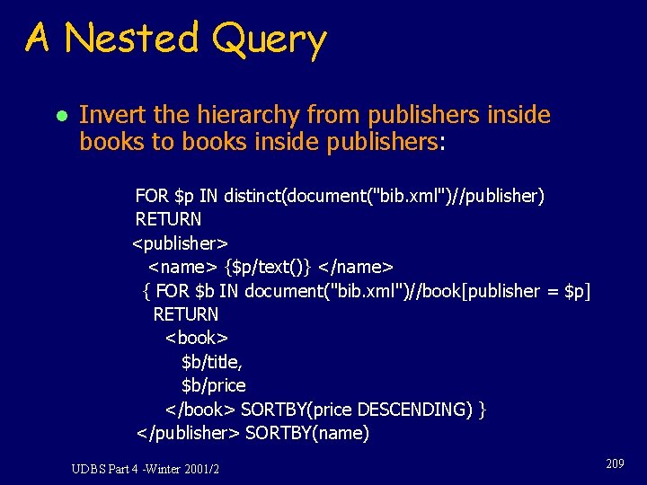 A Nested Query l Invert the hierarchy from publishers inside books to books inside