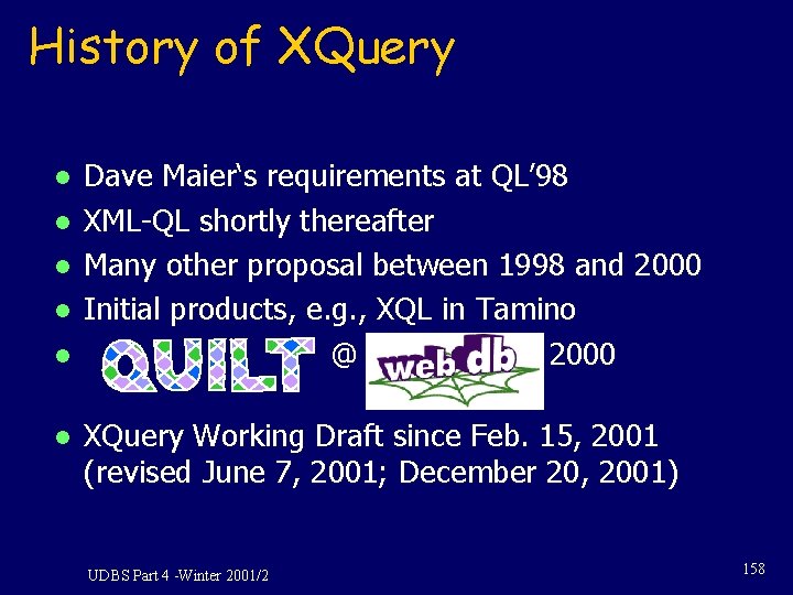 History of XQuery l l l Dave Maier‘s requirements at QL’ 98 XML-QL shortly