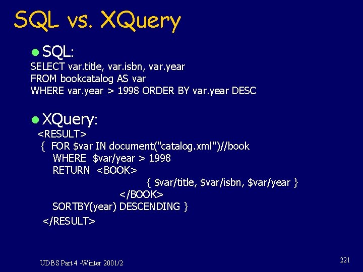 SQL vs. XQuery l SQL: SELECT var. title, var. isbn, var. year FROM bookcatalog