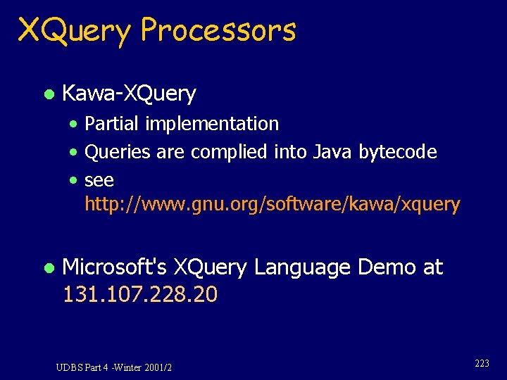 XQuery Processors l Kawa-XQuery • Partial implementation • Queries are complied into Java bytecode