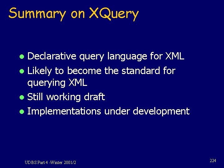 Summary on XQuery Declarative query language for XML l Likely to become the standard
